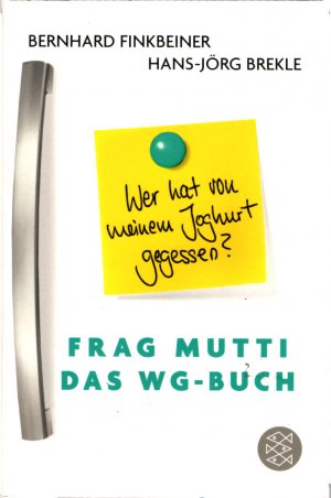 gebrauchtes Buch – Finkbeiner, Bernhard Brekle – Wer hat von meinem Joghurt gegessen? : Frag Mutti - das WG-Buch / Bernhard Finkbeiner, Hans-Jörg Brekle, Tabea Mussgnug Wer hat von meinem Joghurt gegessen?