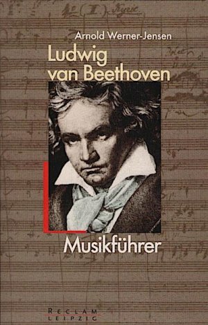 Ludwig van Beethoven : Musikführer / Arnold Werner-Jensen