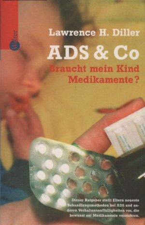 gebrauchtes Buch – Diller, Lawrence H – ADS & Co : braucht mein Kind Medikamente? / Lawrence H. Diller. Aus dem Amerikan. von Petra Carstens