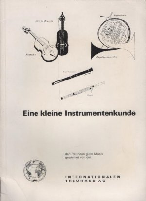 gebrauchtes Buch – Eine kleine Instrumentenkunde / den Freunden guter Musik gewidmet von der Internationalen Treuhand-AG