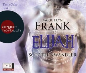 Tanja Geke liest Jacquelyn Frank, Schattenwandler; Teil: Elijah Gekürzte Ausgabe, Lesung