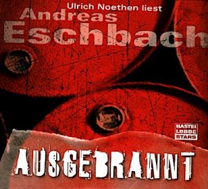 gebrauchtes Hörbuch – Eschbach, Andreas (Mitwirkender) – Ulrich Noethen liest Andreas Eschbach, Ausgebrannt / Regie: Kerstin Kaiser Bearbeitete Fassung