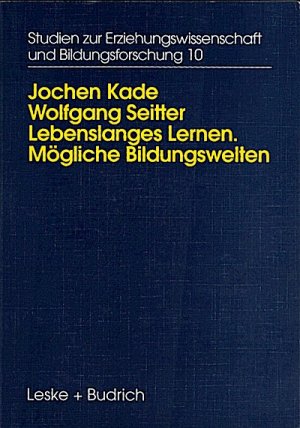 gebrauchtes Buch – Kade, Jochen  – Lebenslanges Lernen - mögliche Bildungswelten : Erwachsenenbildung, Biographie und Alltag / Jochen Kade Erwachsenenbildung, Biographie und Alltag