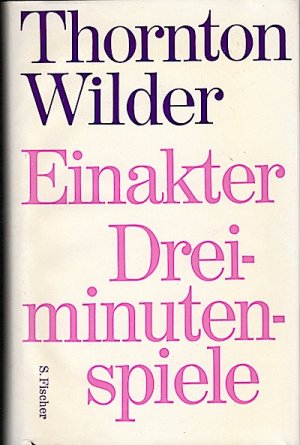 Einakter und Dreiminutenspiele / Thornton Wilder. [Übers. von Herberth E. Herlitschka]