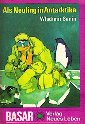 gebrauchtes Buch – Sanin, Vladimir  – Als Neuling in Antarktika / Wladimir Sanin. [Ins Dt. übertr. von Günter Jäniche]