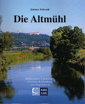 gebrauchtes Buch – Schrenk, Johann  – Die Altmühl : Bilder einer Landschaft zwischen Rothenburg und Regensburg / Johann Schrenk Bilder einer Landschaft zwischen Rothenburg und Regensburg