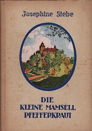 Die kleine Pfefferkraut : Eine Erz. / Josephine Siebe. [Der Einbd. u. d. eingedr. Innenbilder sind von Rud. Werner]