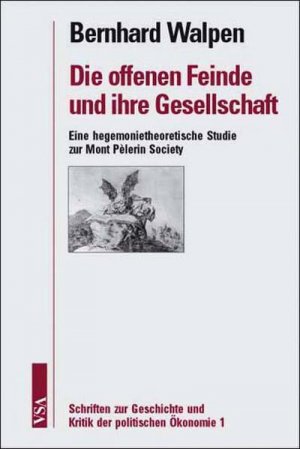 Die offenen Feinde und ihre Gesellschaft : eine hegemonietheoretische Studie zur Mont Pèlerin Society / Bernhard Walpen Eine hegemonietheoretische Studie […]