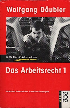 gebrauchtes Buch – Däubler, Wolfgang: Das Arbeitsrecht, Teil: 1. Leitfaden f. Arbeitnehmer (rororo aktuell)