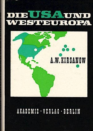 Die USA und Westeuropa : Ihre ökonom. Beziehungen nach d. Zweiten Weltkrieg / A. W. Kirsanow. Hrsg. u. übers. von Heinz Petrak