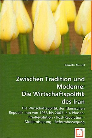 Zwischen Tradition und Moderne: Die Wirtschaftspolitik des Iran Die Wirtschaftspolitik der Islamischen Republik Iran von 1953 bis 2003 in 4 Phasen: Pre […]