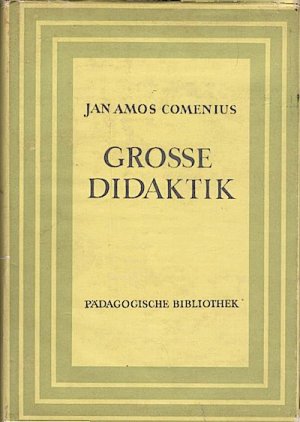 Grosse Didaktik / Jan Amos Comenius. Nenbearb. u. eingel. von Hans Ahrbeck