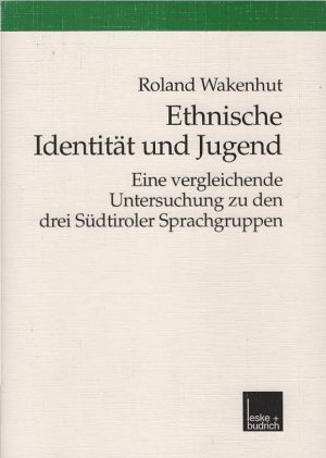 gebrauchtes Buch – Roland Wakenhut – Ethnische Identität und Jugend : eine vergleichende Untersuchung zu den drei Südtiroler Sprachgruppen. Eine vergleichende Untersuchung zu den drei Südtiroler Sprachgruppen