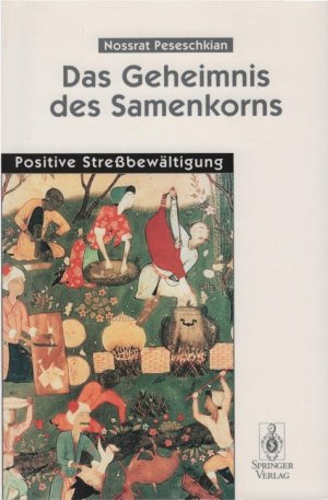 gebrauchtes Buch – Nossrat Peseschkian – Das Geheimnis des Samenkorns : positive Stressbewältigung. Positive Streßbewältigung