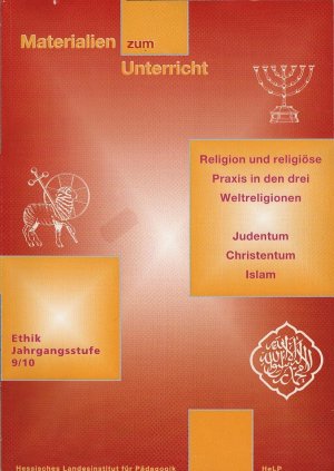 Religion und religiöse Praxis in den drei Weltreligionen Judentum, Christentum, Islam : Konkretisierung des Rahmenplans Ethik, Jahrgangsstufe 9/10 ; eine […]