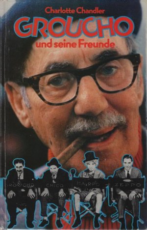 gebrauchtes Buch – Chandler, Charlotte  – Groucho und seine Freunde. Charlotte Chandler. [Aus d. Amerikan. von Benjamin Schwarz u. Oliver Stephan]