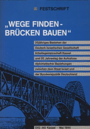 Wege finden - Brücken bauen : Festschrift zum 20jährigen Bestehen der Deutsch-Israelischen Gesellschaft, Arbeitsgruppe Kassel und zum 30. Jahrestag der […]