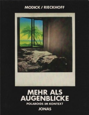 Mehr als Augenblicke : Polaroids im Kontext. Klaus Modick ; Jan Rieckhoff