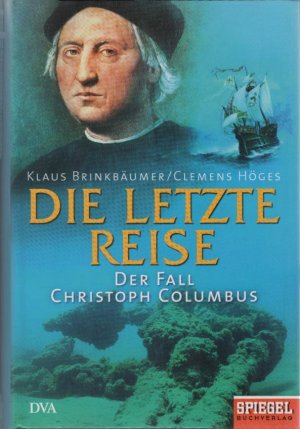 gebrauchtes Buch – Brinkbäumer, Klaus und Clemens Höges – Die letzte Reise : der Fall Christoph Columbus. Klaus Brinkbäumer/Clemens Höges