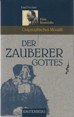 gebrauchtes Buch – Fechter, Paul  – Der Zauberer Gottes : eine Komödie. Paul Fechter / Ostpreußisches Mosaik