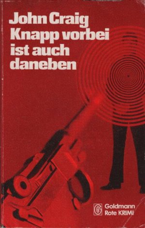 Knapp vorbei ist auch daneben : Kriminalroman = Close doesn't count. John Craig. [Ins Dt. übertr. von Christine Fraudendorf] / Goldmann-rote-Krimi ; 4662