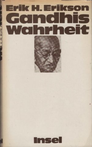 Gandhis Wahrheit : Über d. Ursprünge d. militanten Gewaltlosigkeit. Erik H. Erikson. [Aus d. Amerikan. übers. von Jürgen Behrens]