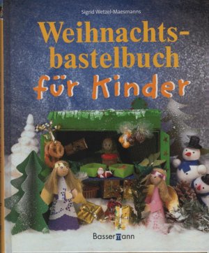 Weihnachtsbastelbuch für Kinder. Sigrid Wetzel-Maesmanns