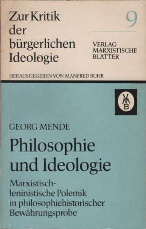 gebrauchtes Buch – Mende, Georg  – Philosophie und Ideologie : Marxist.-leninist. Polemik in philosophiehistor. Bewährungsprobe. Georg Mende / Zur Kritik der bürgerlichen Ideologie ; 9.