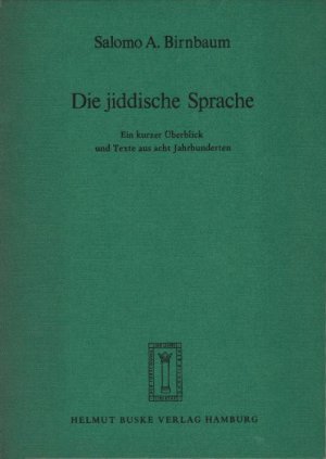 Die jiddische Sprache : ein kurzer Überblick u. Texte aus 8 Jahrhunderten. Salomo A. Birnbaum