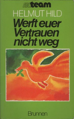 Werft euer Vertrauen nicht weg : Predigten im Lutherjahr. Helmut Hild / ABC-Team ; 329 : Christsein heute