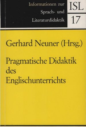 Pragmatische Didaktik des Englischunterrichts : Beitr. zur theoret. Grundlegung u. prakt. Unterrichtsgestaltung. Gerhard Neuner (Hrsg.) / Informationen […]