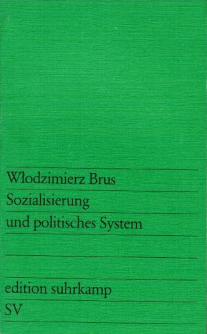 Sozialisierung und politisches System. WÅ?odzimierz Brus. Aus d. Poln. übers. von Edda Werfel / Edition Suhrkamp ; 801