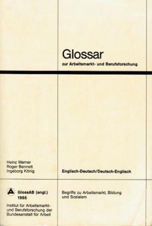 Glossar zur Arbeitsmarkt- und Berufsforschung; Teil: Englisch-Deutsch, Deutsch-Englisch