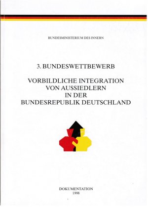 Bundeswettbewerb "Vorbildliche Integration von Aussiedlern in der Bundesrepublik Deutschland"; Teil: 3 Dokumentation.