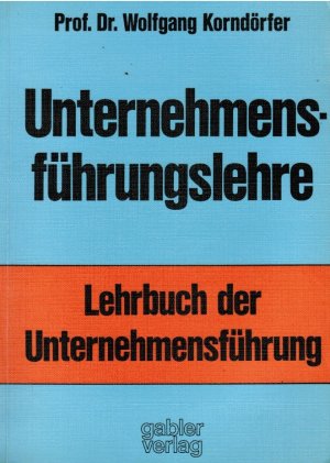 Unternehmensführungslehre : Lehrbuch d. Unternehmensführung. Wolfgang Korndörfer