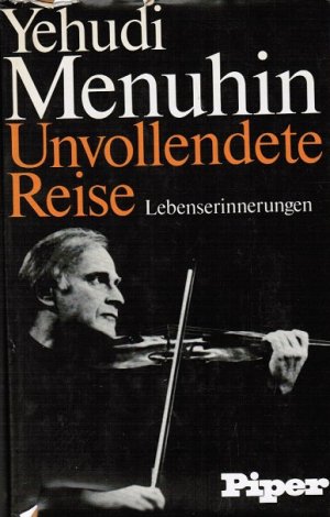 gebrauchtes Buch – Menuhin, Yehudi  – Unvollendete Reise : Lebenserinnerungen. Yehudi Menuhin. [Übers. aus d. engl. Ms. von Isabella Nadolny (Kap. 1 - 8) u. Albrecht Roeseler (ab Kap. 9)]