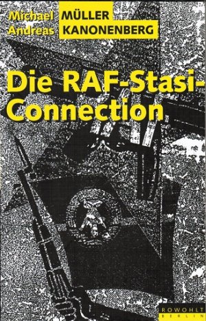 Die RAF-Stasi-Connection. Michael Müller ; Andreas Kanonenberg