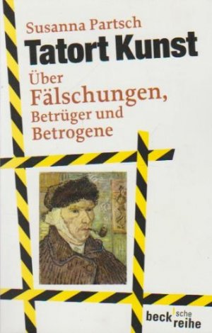 Tatort Kunst : über Fälschungen, Betrüger und Betrogene. Susanna Partsch / Beck'sche Reihe ; 1961