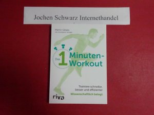 Das 1 Minuten-Workout : trainiere schneller, besser und effizienter : wissenschaftlich belegt.