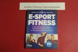 gebrauchtes Buch – Knoll, Stefanie und Felix Wachholz – E-Sport-Fitness : trainiere Reaktionsschnelligkeit, Koordination und Konzentration, um deine Gaming-Skills zu maximieren : mit über 90 Übungen.