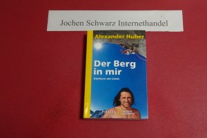 gebrauchtes Buch – Huber, Alexander (Mitwirkender) und Karin Steinbach – Der Berg in mir : Klettern am Limit. National geographic adventure press ; 352