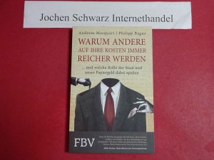 gebrauchtes Buch – Marquart, Andreas (Verfasser) und Philipp Bagus – Warum andere auf Ihre Kosten immer reicher werden ... und welche Rolle der Staat und unser Papiergeld dabei spielt.