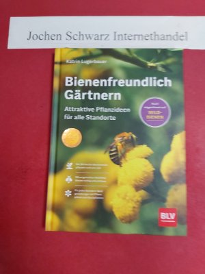 gebrauchtes Buch – Lugerbauer, Katrin  – Bienenfreundlich Gärtnern : attraktive Pflanzideen für alle Standorte.