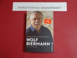 gebrauchtes Buch – Biermann, Wolf  – Warte nicht auf bessre Zeiten! : die Autobiografie.