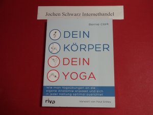 gebrauchtes Buch – Clark, Bernie  – Dein Körper - dein Yoga : Wie man Yogaübungen an die eigene Anatomie anpasst und sich in jeder Haltung optimal ausrichtet.