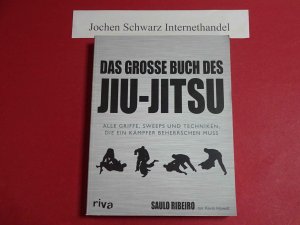 gebrauchtes Buch – Ribeiro, Saulo und Kevin Howell – Das große Buch des Jiu-Jitsu : alle Griffe, Sweeps und Techniken, die ein Kämpfer beherrschen muss.