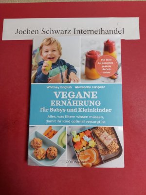 gebrauchtes Buch – English, Whitney (Verfasser – Vegane Ernährung für Babys und Kleinkinder : Alles, was Eltern wissen müssen, damit ihr Kind optimal versorgt ist - mit über 50 Rezepten - gesund, einfach, lecker.