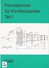 Fachzeichnen für Kfz-Mechaniker Teil 1. [Hauptbd.].