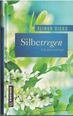 Silberregen : Ein Gartenkrimi Elinor Bicks / Gmeiner Spannung