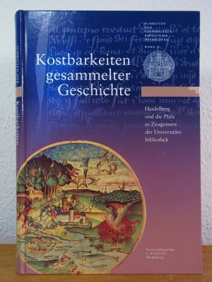 gebrauchtes Buch – Schlechter, Armin  – Kostbarkeiten gesammelter Geschichte. Heidelberg und die Pfalz in Zeugnissen der Universitätsbibliothek